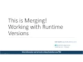 This is Merging Working with Runtime Versions