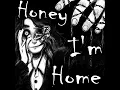 Honey I'm Home