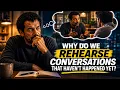 WHY DO WE REHEARSE CONVERSATIONS THAT HAVEN T HAPPENED YET
