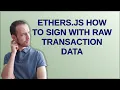 ethers js how to sign with raw transaction data