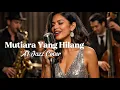 Lagu 🎵MUTIARA YANG HILANG—ERNIE DJOHAN | 🎷JAZZ COVER By Kav69 