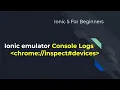 Ionic 5 for Beginners how to get console logs when using emulator