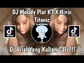 Download Lagu DJ MELODY PLAT KT X NINIX TITANIC VIRAL TIK TOK TERBARU 2024 YANG KALIAN CARI !