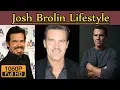 Josh Brolin Biography Height Age Wife Family lifestyle House Income Net worth
