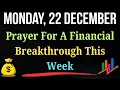 Monday Prayer For Financial Breakthrough This Week | Asking God For Provision Help \u0026 Miracles Dec 22