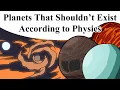 Lagu Planets That Shouldn’t Exist According To Physics