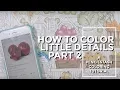 LEARN HOW TO COLOR THE LITTLE DETAILS -