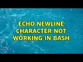 echo newline character not working in bash 4 Solutions