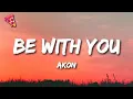 Lagu Akon - Be With You (Lyrics) | and no one knows why i'm into you