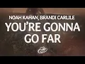 Noah Kahan \u0026 Brandi Carlile - You’re Gonna Go Far (Lyrics)