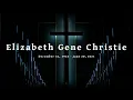 Memorial Service for Elizabeth Gene Christie
