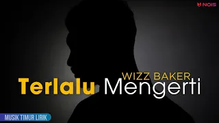 Download Wizz Baker - Terlalu Mengerti || Lirik Lagu MP3
