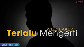 wizz baker terlalu mengerti lirik lagu
