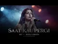 Lagu BCL – Saat Kau Pergi (Rock Version) | Rock InOut Female Slow Rock Cover