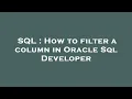 SQL How to filter a column in Oracle Sql Developer