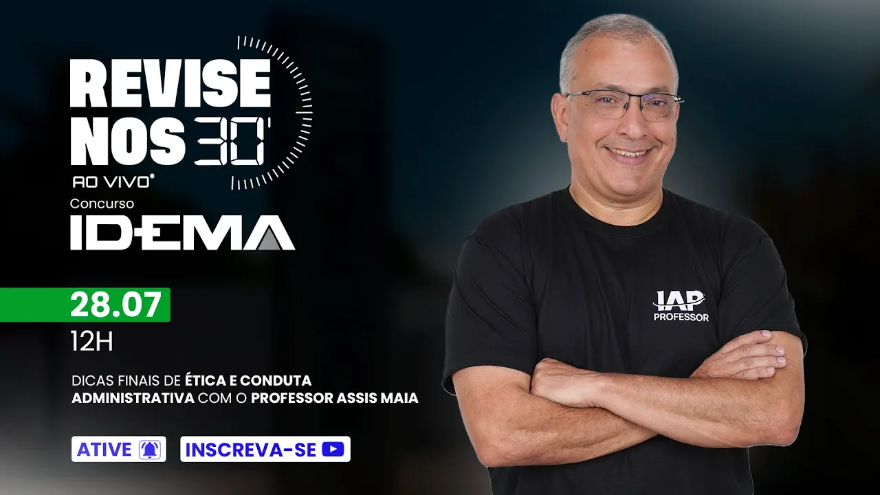 Revise nos 30 - IDEMA - Ética e conduta Administrativa - prof. Assis Maia
