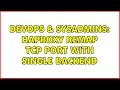 DevOps SysAdmins haproxy remap tcp port with single backend 2 Solutions