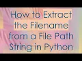 How to Extract the Filename from a File Path String in Python