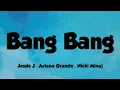 Lagu Jessie J, Ariana Grande, Nicki Minaj - Bang Bang (Lyrics),  Bang bang lyrics video 2021