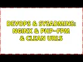DevOps SysAdmins nginx php-fpm clean urls 2 Solutions