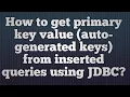 39 How to get primary key value auto-generated keys from inserted queries using JDBC