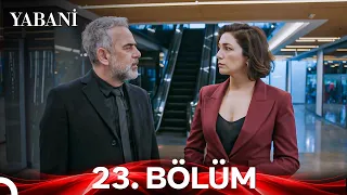 Yabani 23. Özet Bölüm: Yanımda Ol Yeter!