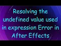 Resolving the undefined value used in expression Error in After Effects