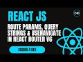 Route Params Query Strings useNavigate in React Router v6 - Full Guide for Beginners