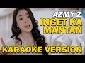 Download Lagu AZMY Z - INGET KA MANTAN | VIDEO KARAOKE