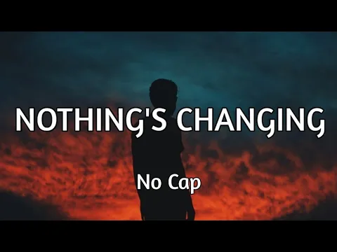 Download MP3 NoCap - Nothing's Changing (Directed by TheBackEndChild) (Song Lyrics)