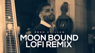 [SLOWED & REVERB] Moon Bound | Prem Dhillon | Bir Singh | New Punjabi Songs 2021