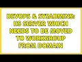 DevOps SysAdmins IIS server which needs to be moved to workgroup from domain