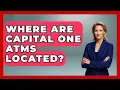 Where Are Capital One ATMs Located - Ask Your Bank Teller