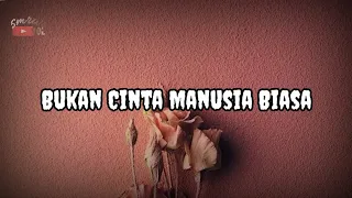 dewa 19 bukan cinta manusia biasa lirik 