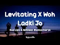 Download Lagu Levitating X Woh Ladki Jo (Lyrics) - Dua Lipa X Abhijeet | Mashup Song