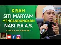 Ustaz Wadi Annuar - KISAH SITI MARYAM MENGANDUNGKAN NABI ISA A.S.