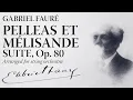 GABRIEL FAURÉ:  PELLEAS ET MÉLISANDE SUITE, Op. 80 arranged for String Orchestra