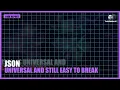 JSON is universal and still easy to break