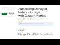 Autoscaling Managed Instance Groups with Custom Metrics GSP087 Google Arcade Step by Step