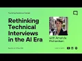 Rethinking Technical Interviews in the AI Era