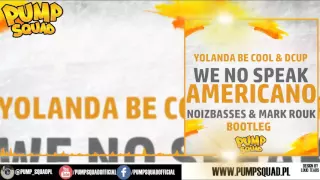 Yolanda Be Cool &. DCUP - We No Speak Americano (NoizBasses &. Mark Rouk Bootleg)