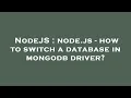 NodeJS node js - how to switch a database in mongodb driver