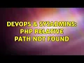 DevOps SysAdmins php relative path not found