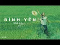 Lagu [𝑷𝒍𝒂𝒚𝒍𝒊𝒔𝒕] BÌNH YÊN | Những Ca Khúc Nhạc Trẻ Cực Chill Cho Những Ngày Cuối Hè 2024