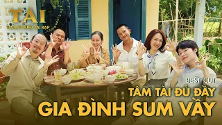 TÀI - Best cut "Tâm Tài đủ đầy, gia đình sum vầy"