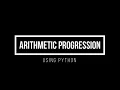 ARITHMETIC PROGRESSION SERIES USING PYTHON