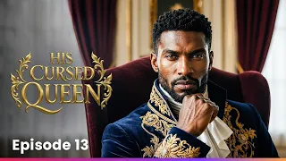 His Cursed Queen | Ep 13