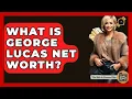What Is George Lucas Net Worth - The Rich And Famous Files