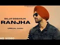 Diljit Dosanjh - Ranjha (Official Video) | Diljit Dosanjh New Punjabi Song 2023