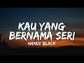 Download Lagu Handy Black- Kau Yang Bernama Seri (Official Lyric Video)(Hd 4K)